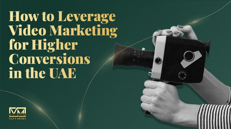 How to Leverage Video Marketing for Higher Conversions in the UAE