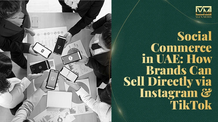 Social Commerce in UAE: How Brands Can Sell Directly Via Instagram & TikTok