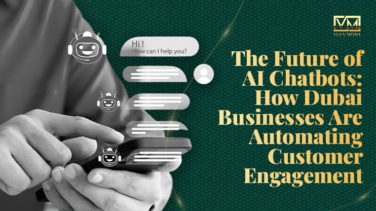 The Future of AI Chatbots: How Dubai Businesses Are Automating Customer Engagement